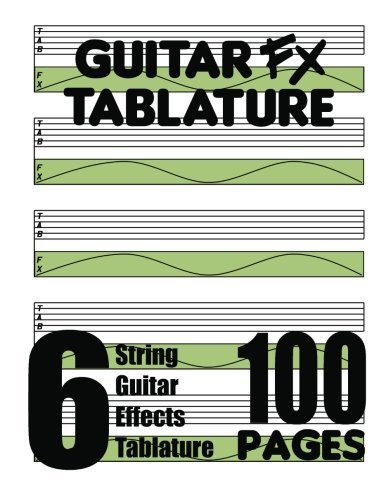 Guitar Fx Tablature 6-string Guitar Effects Tablature 100 Pages - Fx Tablature - Books - FX Tablature - 9780615751207 - January 21, 2013
