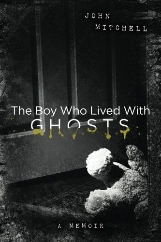 Cover for John Mitchell · The Boy Who Lived with Ghosts: a Memoir (Paperback Bog) (2013)