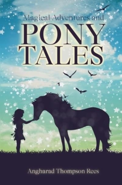 Cover for Angharad Thompson Rees · Magical Adventures &amp; Pony Tales : Six Magical Stories in One Spellbinding Book (Paperback Book) (2017)