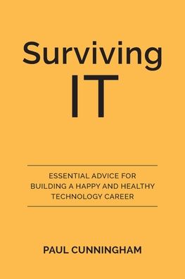 Cover for Paul Cunningham · Surviving IT: Essential Advice for Building a Happy and Healthy Technology Career (Paperback Book) (2019)