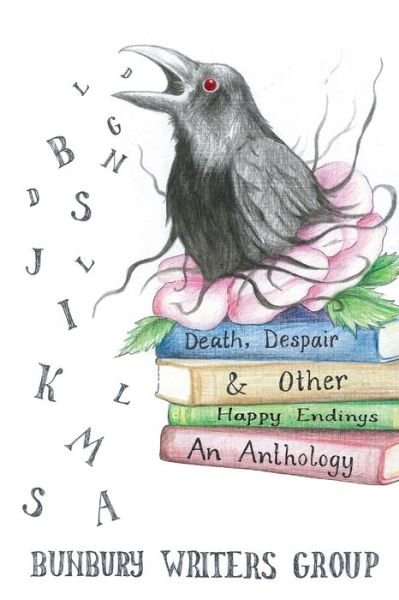 Cover for Bunbury Writers Group · Death, Despair &amp; Other Happy Endings: An Anthology of Short Stories, Flash Fiction, Poems and Plays (Pocketbok) (2019)