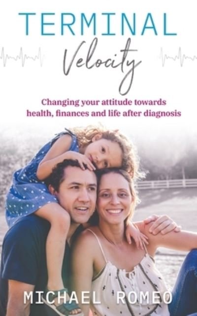 Cover for Michael Romeo · Terminal Velocity: Changing your attitude towards health, finances and life after diagnosis (Paperback Bog) (2020)