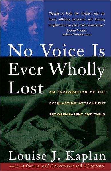 Louise Kaplan · No Voice is Ever Wholly Lost: an Explorations of the Everlasting Attachment Between Parent and Child (Paperback Book) (1996)