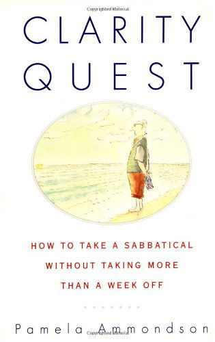 Cover for Pamela Ammondson · Clarity Quest: How to Take a Sabbatical Without Taking More Than a Week Off (Paperback Book) (1999)