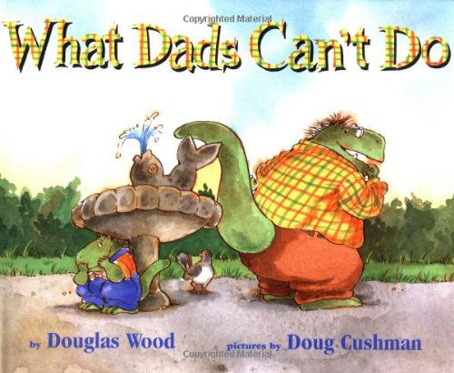 Cover for Douglas Wood · What Dads Can't Do (Hardcover Book) [1st edition] (2000)