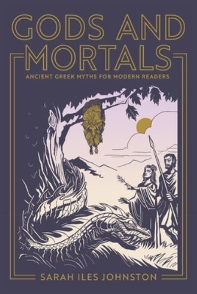 Cover for Sarah Iles Johnston · Gods and Mortals: Ancient Greek Myths for Modern Readers (Inbunden Bok) (2023)