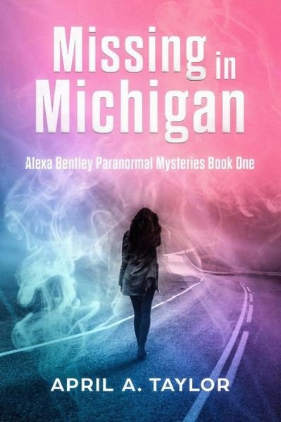 Cover for April A. Taylor · Missing in Michigan : A Paranormal Mystery (Pocketbok) (2018)