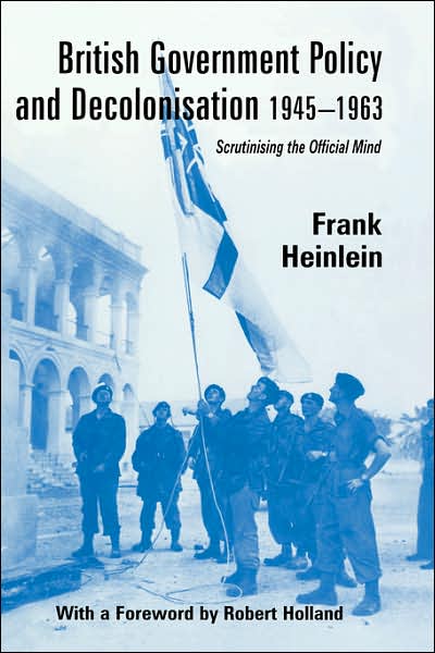 Cover for Frank Heinlein · British Government Policy and Decolonisation, 1945-63: Scrutinising the Official Mind - British Politics and Society (Hardcover Book) (2002)