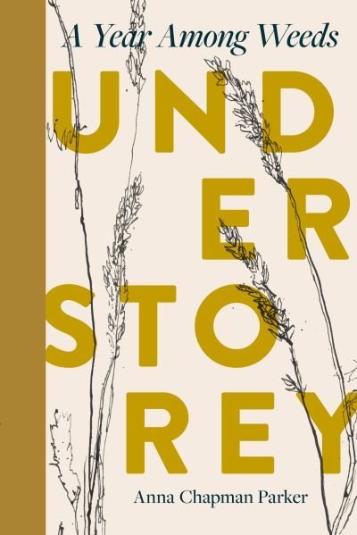 Cover for Anna Chapman Parker · Understorey: A Year Among Weeds (Hardcover Book) (2024)