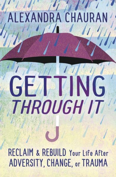 Cover for Alexandra Chauran · Getting Through It: Reclaim and Rebuild Your Life After Adversity, Change, or Trauma (Paperback Book) (2021)