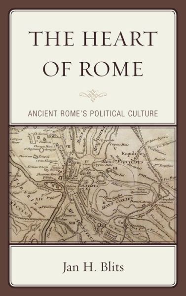 Cover for Jan H. Blits · The Heart of Rome: Ancient Rome's Political Culture (Hardcover Book) (2013)