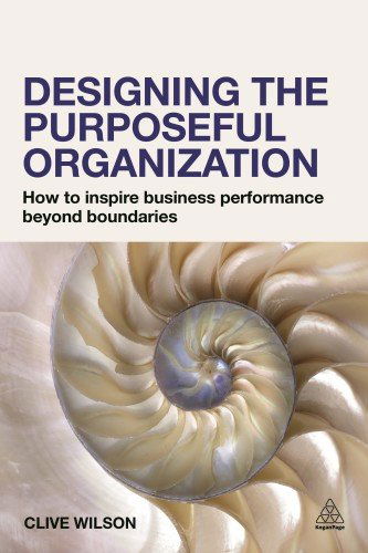 Cover for Clive Wilson · Designing the Purposeful Organization: How to Inspire Business Performance Beyond Boundaries (Paperback Book) (2015)