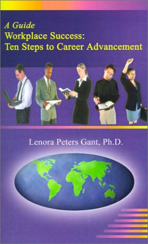 Cover for Lenora  Peters Gant · Workplace Success: Ten Critical Steps to Career Advancement (Paperback Book) (2001)