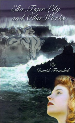 Cover for David Frankel · Ella, Tiger Lily and Other Works (Pocketbok) (2001)