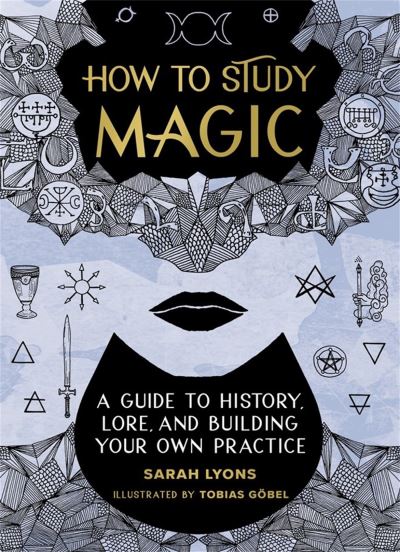How to Study Magic: A Guide to History, Lore, and Building Your Own Practice - Sarah Lyons - Bücher - Running Press,U.S. - 9780762479207 - 8. Dezember 2022