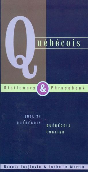 Quebecois Dictionary & Phrasebook: English Quebecois Quebecois English - Renata Isajlovic - Books - Hippocrene Books Inc.,U.S. - 9780781809207 - June 13, 2002