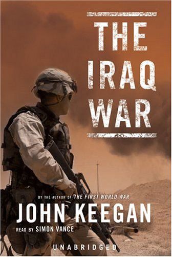 The Iraq War - John Keegan - Äänikirja - Blackstone Audiobooks - 9780786185207 - torstai 1. heinäkuuta 2004