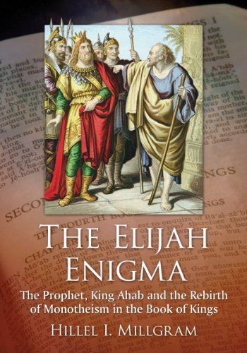 Cover for Hillel I. Millgram · The Elijah Enigma: The Prophet, King Ahab and the Rebirth of Monotheism in the Book of Kings (Paperback Book) (2014)