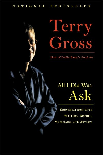 Cover for Terry Gross · All I Did Was Ask: Conversations with Writers, Actors, Musicians, and Artists (Paperback Book) [Reprint edition] (2005)