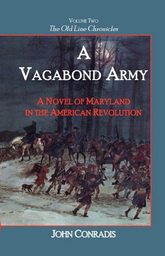 Cover for John Conradis · A Vagabond Army: a Novel of Maryland in the American Revolution; Volume Two of the Old Line Chronicles (Paperback Book) (2009)