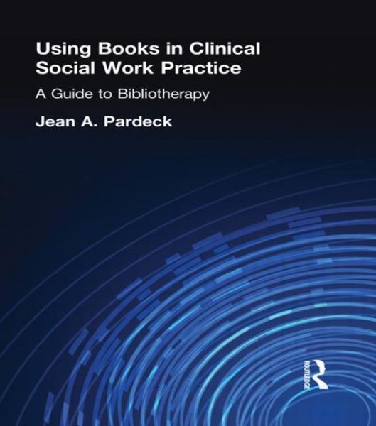 Cover for Jean A Pardeck · Using Books in Clinical Social Work Practice: A Guide to Bibliotherapy (Hardcover Book) (1998)