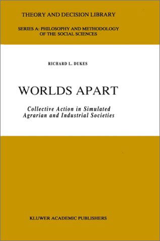 Worlds Apart: Collective Action in Simulated Agrarian and Industrial Societies - Theory and Decision Library A: - R.L. Dukes - Books - Springer - 9780792306207 - January 31, 1990