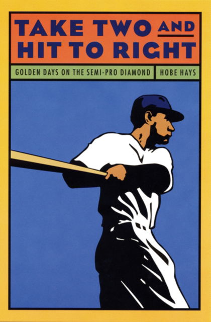 Cover for H. Hays · Take Two and Hit to Right: Golden Days on the Semi-Pro Diamond (Paperback Book) (1999)