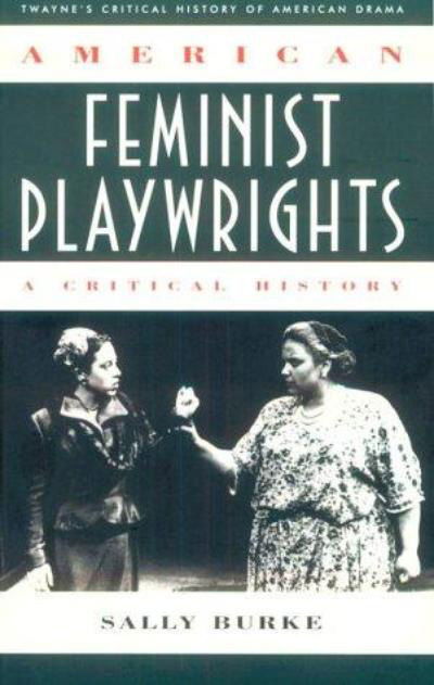 Cover for Sally Burke · Critical History of American Drama Series: American Feminist Playwrights (Paperback) (Twayne's Critical History of American Drama) (Paperback Book) (1997)