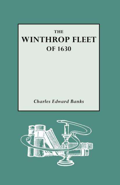 Cover for Charles Edward Banks · The Winthrop Fleet of 1630: an Account of the Vessels, the Voyage, the Passengers and Their English Homes from Original Authorities (Pocketbok) (2009)