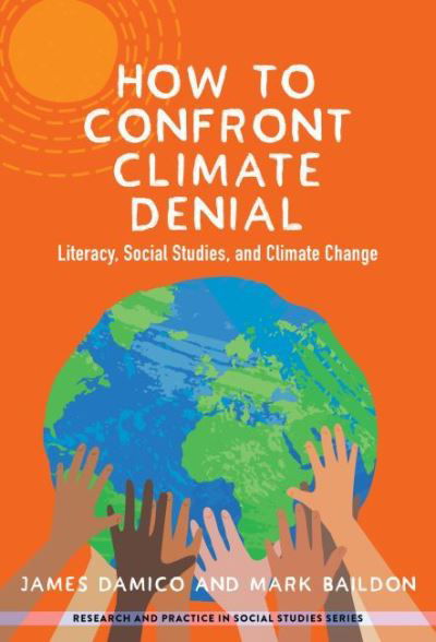 Cover for James S. Damico · How to Confront Climate Denial: Literacy, Social Studies, and Climate Change - Research and Practice in Social Studies Series (Paperback Book) (2022)