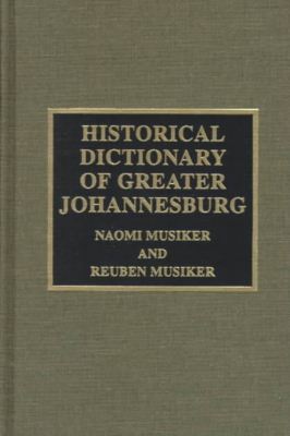 Cover for Naomi Musiker · Historical Dictionary of Greater Johannesburg - Historical Dictionaries of Cities, States, and Regions (Hardcover Book) (1999)