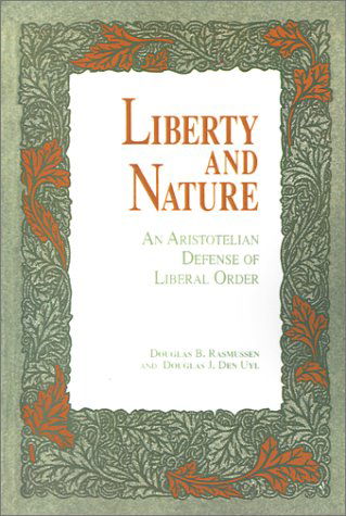 Cover for Douglas B. Rasmussen · Liberty and Nature: Aristotelian Defense of Liberal Order (Paperback Book) (1991)