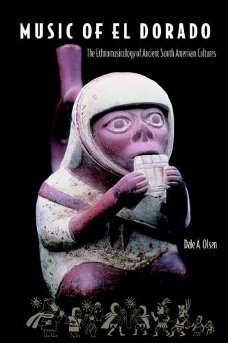 Music Of El Dorado: The Ethnomusicology Of Ancient South American Culture - Olsen, Dale a (Florida State University, Usa) - Livros - University Press of Florida - 9780813029207 - 30 de janeiro de 2002