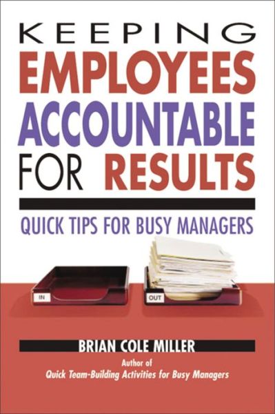 Cover for Brian Miller · Keeping Employees Accountable for Results: Quick Tips for Busy Managers (Paperback Book) (2018)