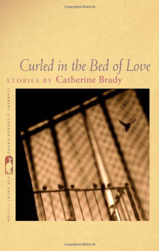 Cover for Catherine Brady · Curled in the Bed of Love: Stories - Flannery O'Connor Award for Short Fiction (Paperback Book) [Reprint edition] (2012)