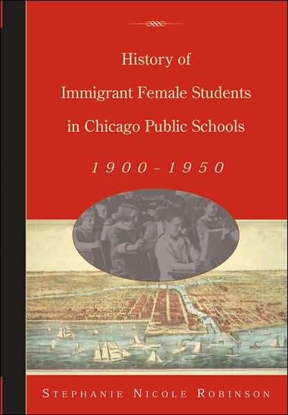 Cover for Stephanie Nicole Robinson · History of Immigrant Female Students in Chicago Public Schools, 1900-1950 - History of Schools and Schooling (Paperback Book) (2004)