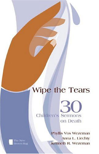 Cover for Kenneth R. Wezeman · Wipe the Tears: 30 Children's Sermons on Death (New Brown Bag) (Paperback Book) (2004)