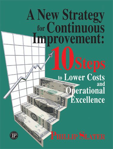 A New Strategy for Continuous Improvement: 10 Steps to Lower Costs and Operational Excellence - Phillip Slater - Bücher - Industrial Press Inc.,U.S. - 9780831133207 - 15. Januar 2007