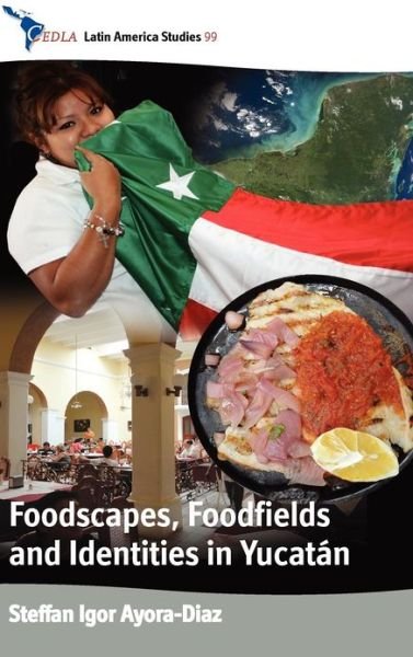 Cover for Steffan Igor Ayora-Diaz · Foodscapes, Foodfields, and Identities in the YucatAn - CEDLA Latin America Studies (Gebundenes Buch) (2012)