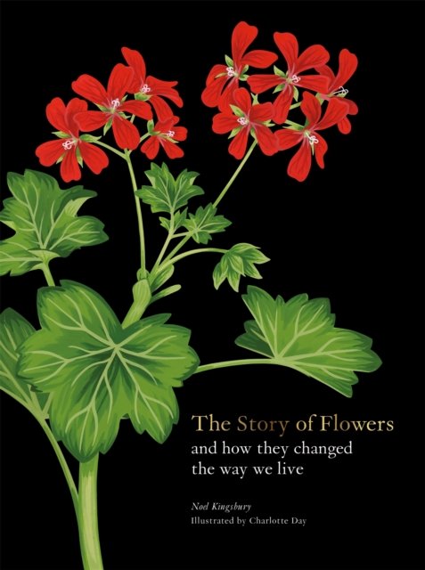 Cover for Noel Kingsbury · The Story of Flowers: And How They Changed the Way We Live (Hardcover bog) (2023)