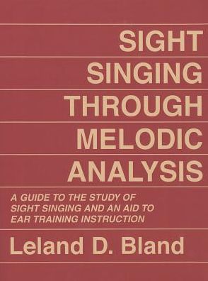 Cover for Leland D. Bland · Sight Singing Through Melodic Analysis: A Guide to the Study of Sight Singing and an Aid to Ear Training Instruction (Taschenbuch) (1984)