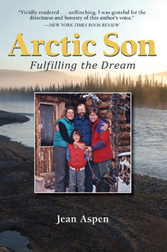 Arctic Son: Fulfilling the Dream - Ms. Jean Aspen - Books - Graphic Arts Center Publishing Co - 9780882409207 - May 22, 2014