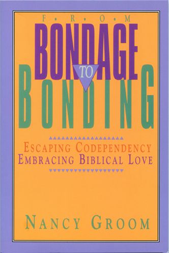 From Bondage to Bonding - Nancy Groom - Books - NavPress - 9780891096207 - February 15, 1991