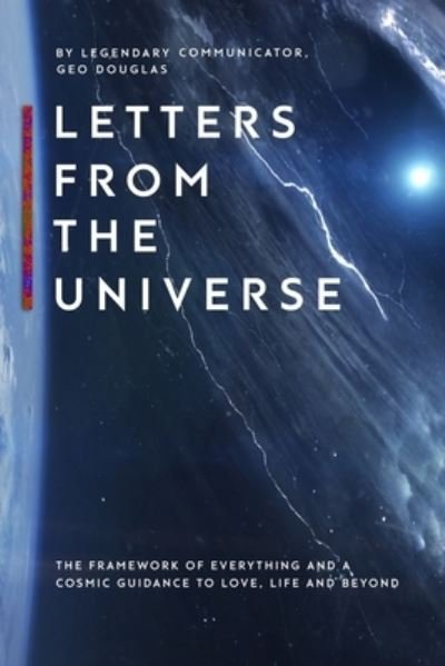 Cover for Geo Douglas · Letters From The Universe : The Framework of Everything and a Cosmic Guidance to Love, Life and Beyond (Paperback Bog) (2017)