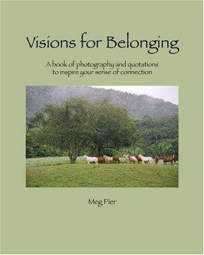 Cover for Meg Pier · Visions for Belonging: a Book of Photography and Quotations to Inspire Your Sense of Connection (Paperback Book) (2009)