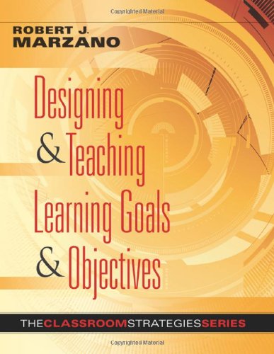 Cover for Robert J. Marzano · Designing and Teaching Learning Goals and Objectives: Classroom Strategies That Work (Paperback Book) (2009)