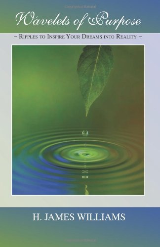 H. James Williams · Wavelets of Purpose: Ripples to Inspire Your Dreams into Reality (Taschenbuch) (2012)