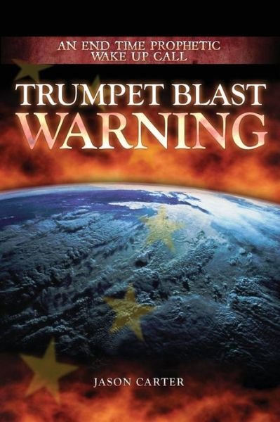 Cover for Jason Carter · Trumpet Blast Warning: an End Time Prophetic Wake Up Call (Paperback Bog) (2014)