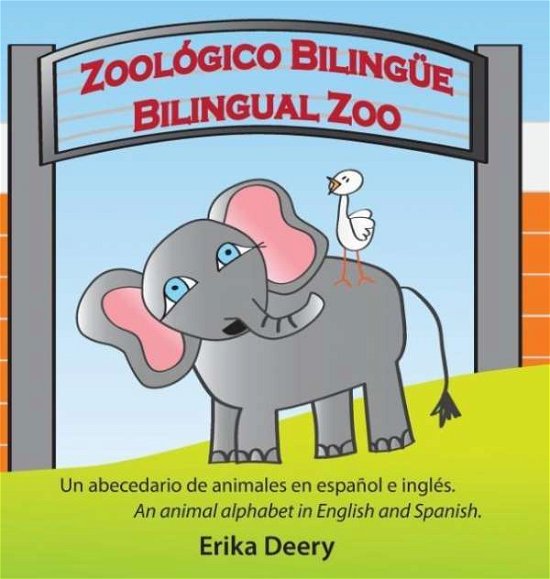Cover for Deery Erika · ZoolÃ¯Â¿Â½gico BilingÃ¯Â¿Â½e / Bilingual Zoo: Un Abecedario de Animales En EspaÃ¯Â¿Â½ol E InglÃ¯Â¿Â½s / An Animal Alphabet in English and Spanish (Innbunden bok) (2017)