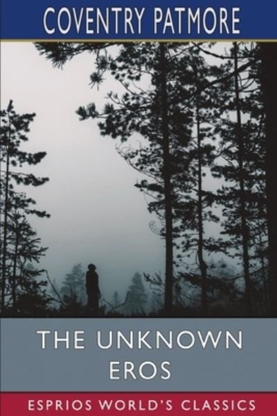 The Unknown Eros (Esprios Classics) - Coventry Patmore - Bøker - Blurb - 9781006376207 - 26. april 2024